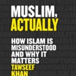 Muslim, Actually : How Islam is Misunderstood and Why it Matters Tawseef Khan 9781786499530