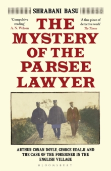 Mystery of the Parsee Lawyer: Arthur Conan Doyle, George Edalji and the Case of the Foreigner in the English Village