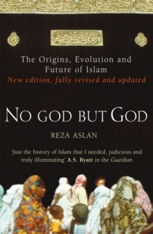 No God But God : The Origins, Evolution and Future of Islam Reza Aslan 9780099564324