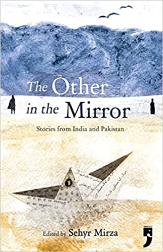 Other in the Mirror: Stories from India and Pakistan Sehyr Mirza (ed) Priya Kuriyan (illust) 9789382579793