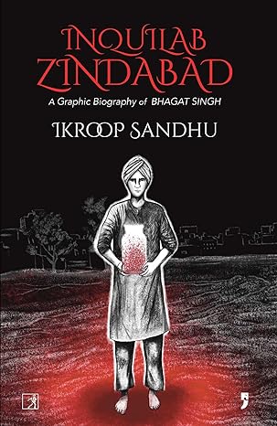 Inquilab Zindabad: A Graphic Biography of Bhagat Singh Ikroop Sandhu Paper 9789392099182 £12.95