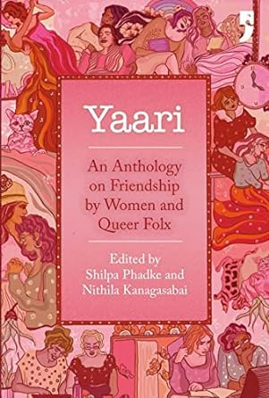 Yaari: An Anthology on Friendship by Women and Queer Folx edited by Shilpa Phadke and Nithila Kanagasabai 9789382579168