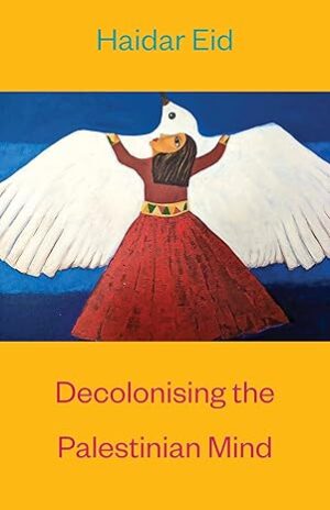 Decolonising the Palestinian Mind, Haider Eid, 9789392018367