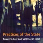 Practices of the State: Muslims, Law and Violence in India