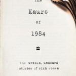 In The Kaurs of 1984, Wazir weaves together scattered stories of grief, betrayal and loss that finally brings Sikh women out of the shadows of contemporary Indian history.