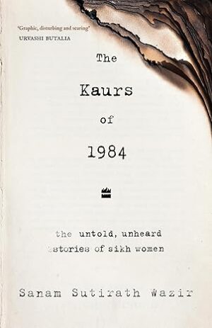 In The Kaurs of 1984, Wazir weaves together scattered stories of grief, betrayal and loss that finally brings Sikh women out of the shadows of contemporary Indian history.